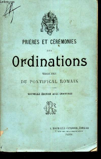 PRIERES ET CEREMINIES DES ORDINATIONS TRADUITES DU PONTIFICAL ROMAIN.