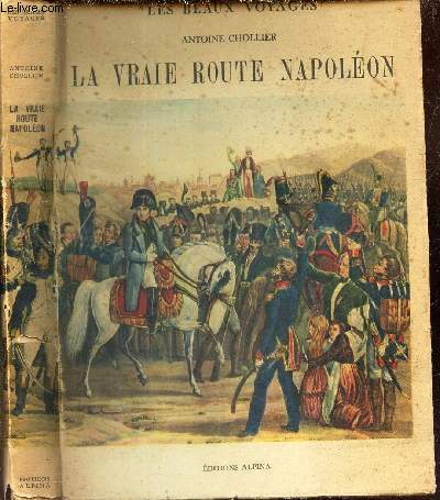 LA VRAIE ROUTE NAPOLEON - DE GOLFE-JUAN A LYON - HISTOIRE DE DIX JOURS / COLLECTION 