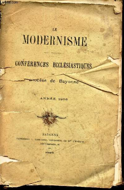 LE MODERNISME - CONFERENCES ECCLESIASTIQUES DU DIOCESE DE BAYONNE - ANNEE 1908.