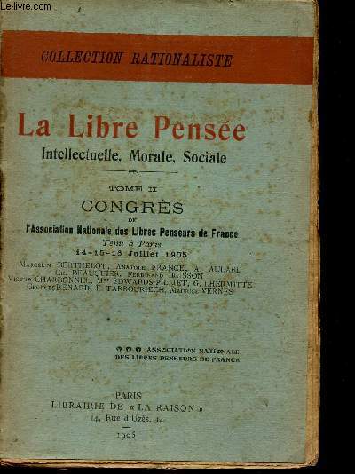 LA LIBRE PENSEE - TOME II : CONGRES DE L'ASSOCIATION DES LIBRES PENSEURS DE FRANCE tenu a Paris 14-15-16 juillet 1905.