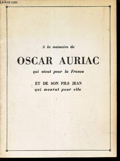 A la mmoire de OSCAR AURIAC qui vcut pour la France ET DE SON FILS JEAN qui mourut poue elle.
