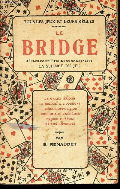 LE BRIDGE- REGLES COMPLETES ET COMMENTAIRES - LA SCIENCE DU JEU.