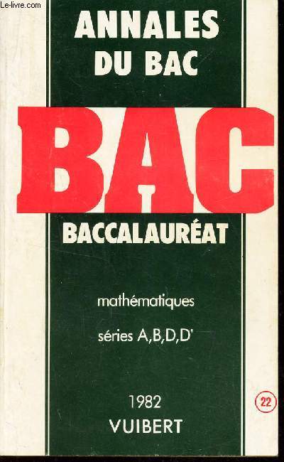 ANNALES DU BAC - BAC BACCALAUREAT - MATHEMATIQUES - SERIES A, B; D, D'.