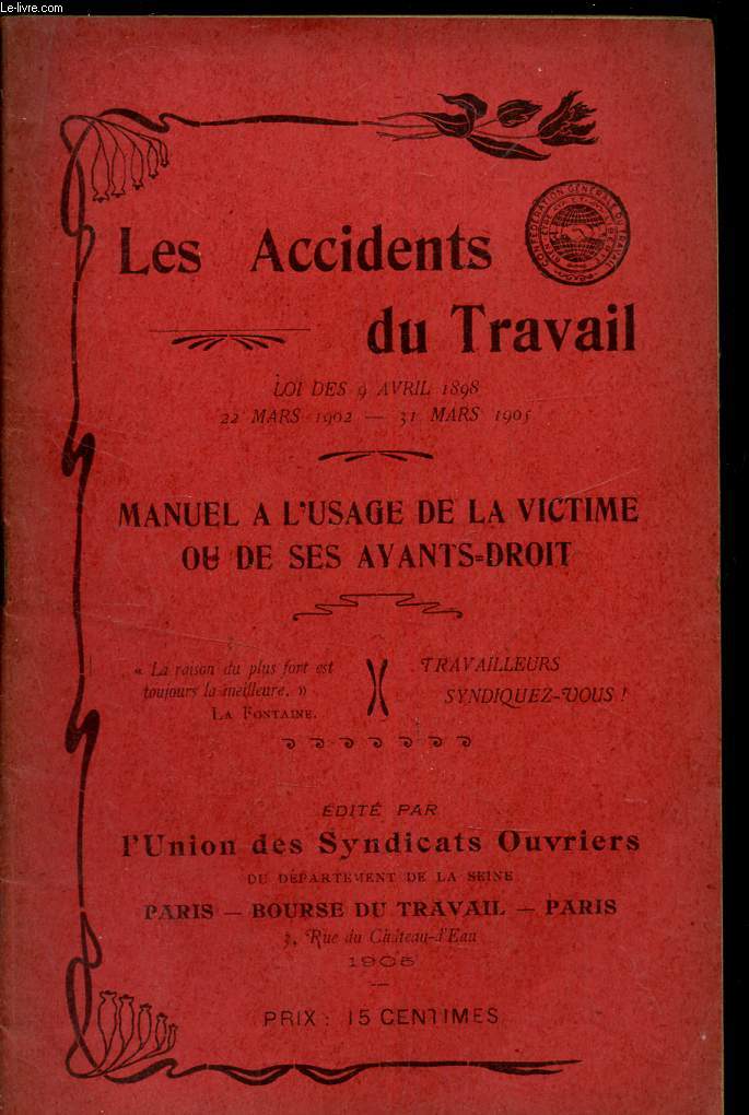 LES ACCIDENTS DU TRAVAIL LOI DES 8 AVRIL 1898 - 22 MARS 1902 - 31 MARS 1903 - MANUEL D'USAGE DE LA VICTIME OU DE SES AYANT-DROITS.