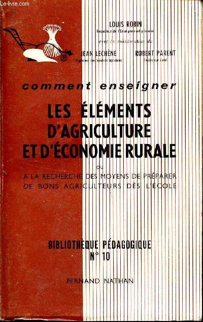 LES ELEMENTS D'AGRICULTURE ET D'ECONOMIE RURALE ou A la recherhce des moyens de preparer de nons agricultuers des Ecoles / BIBLIOTHEQUE PEDAGOGIQUE N10.