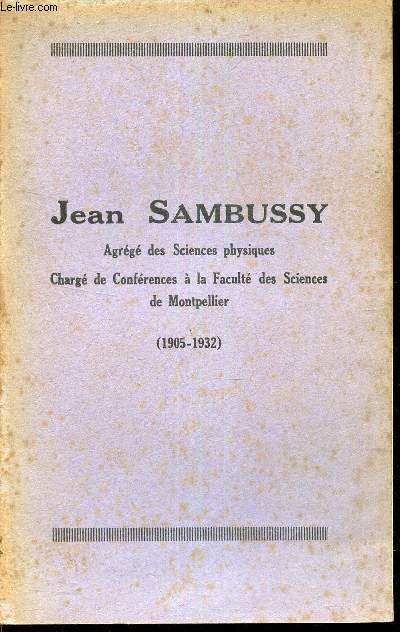 JEAN SAMBUSSY - agrégé des Sciences physiques - Chargé de conferences al aFaculté des Sciences de montpellier (1905-1932).