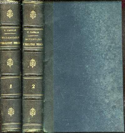 DICTIONNAIRE D'EDUCATION MORALE , DE SCIENCE ET DE LITTERATURE, DU CHOIX DE PENSEES INGENIEURES ET SUBLIMES, de dissertation et de definitions extraites des plus celebres moralistes etc.../ EN 2 VOLUMES ;: TOMES 1 + 2.