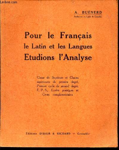 POUR LE FRANCAIS LE LATIN ET LES LANGUES - ETUDIONS L'ANALYSE - Classe de 7e et classes uperieures du 1er degr, 1er cycle du 2nd degr, EPS, Ecoles pratiques et Cours complementaires.