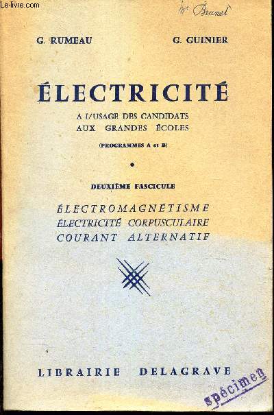 ELECTRICITE - 2e fascicule : ELECTROMAGNETISME - ELECTRICITE CORPUSCULAIRE - COURANT ALTERNATIF / - A l'usage des candidats aux grandes Ecoles -