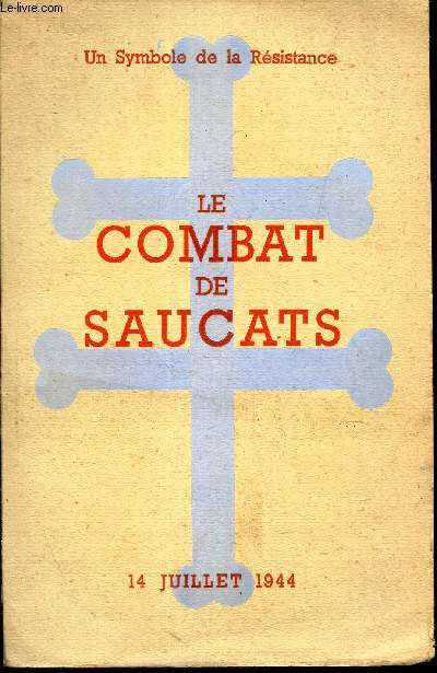 LE COMBAT DE SAUCATS / 14 JUILLET 1944 (UN SYMBOLE DE LA RESISTANCE
