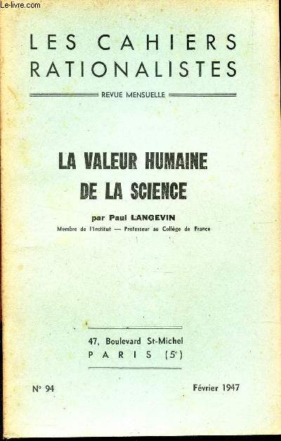 LES CAHIERS RATIONALISTES - N94 - FEVRIER 1947 / LA VALEUR HUMAINE DE LA SCIENCE.