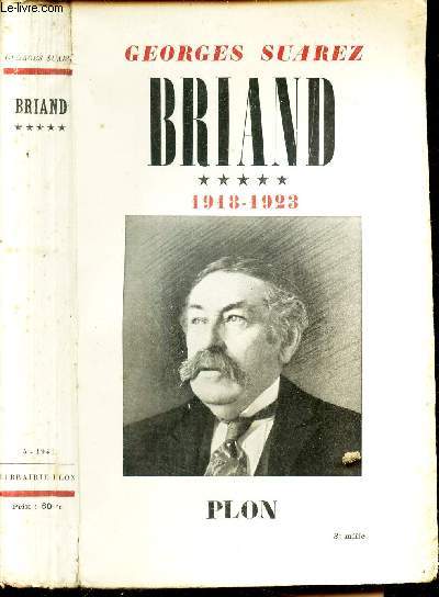 BRIAND - sa vie - son oeuvre avec son journal et de nombreux documents indits - TOME V : L'ARTISAN DE LA PAIX - / I : 1918-1923.