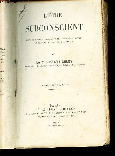 L'ETRE SUBCONSCIENT / Essai de synthse explicative des phnomnes obscurs de psychologie normale et anormale.