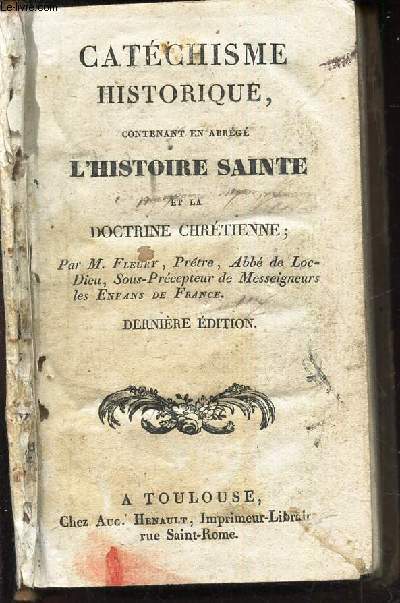 CATECHISME HISTORIQUE; contenant en abrg L'HISTOIRE SAINTE et la doctrine chretienne.