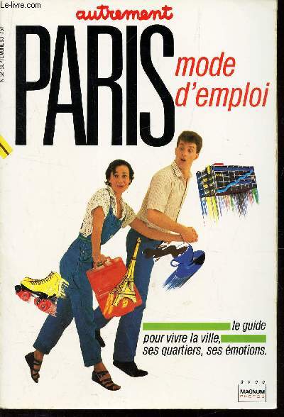 PARIS - MODE D'EMPLOI - Le guide pour vivre la ville, ses quartiers, ses motions.