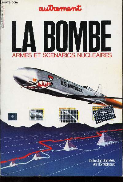 LA BOMBE - ARMES ET SCENARIOS NUCLEAIRES. TOUTES LES DONNEES EN 115 TABLEAUX.