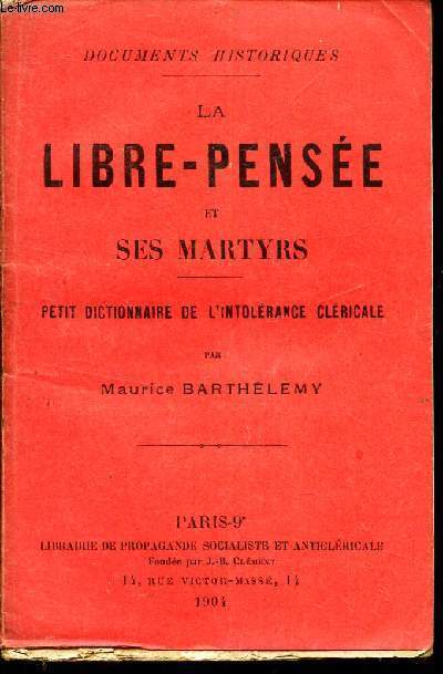 LA LIBRE PENSEE ET SES MARTYRS - petit dictionnaire de l'intolerance clericale.