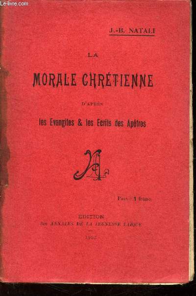 LA MORALE CHRETIENNE - D'APRES LES EVANGILES & LES ECRITS DES APOTRES.