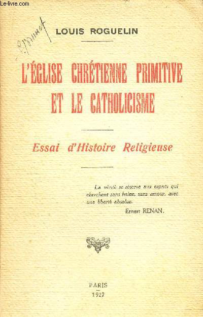 L'EGLISE CHRETIENNE PRIMITIVE ET LE CATHOLICISME - ESSAI D'HISTOIRE RELIGIEUSE