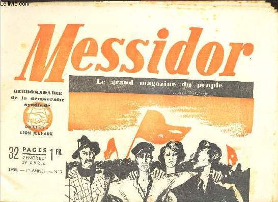 MESSIDOR - N7 - 1ERE ANNEE - 29 AVRIL 1938 - L.JOUHAUX, BELIN, BOTHEREAU, BOUYER, G.BUISSON, DUPONT, FRACHON ET RACAMOND VOUS PARLENT DU 1ER MAI - UNITE!
