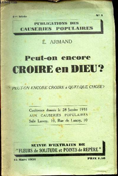 PEUT-ON ENCORE CROIRE EN DIEU? - peut-on croire quelque chose? / confrence donne le 28 janvier 1931 aux causeries populaires / PUBLICATIONS DES CAUSERIES POPULAIRES N1 - 1ERE SERIE - 15 MARS 1931