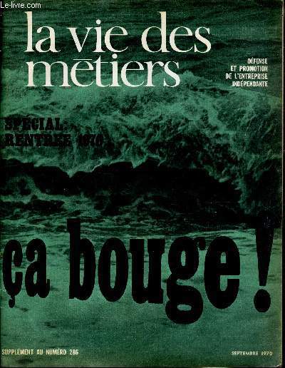 LA VIE DES METIERS - SUPPLEMENT N286 - DEFENSE ET PROMOTION DE L'ENTREPRISE INDEPENDANTE - SPECIAL RENTREE 1970 - CA BOUGE!