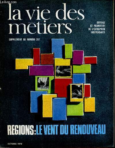 LA VIE DES METIERS - SUPPLEMENT N287 - OCTOBRE 1970 - DEFENSE ET PROMOTION DE L'ENTREPRISE INDEPENDANTE - REGIONS: LE VENT DU RENOUVEAU