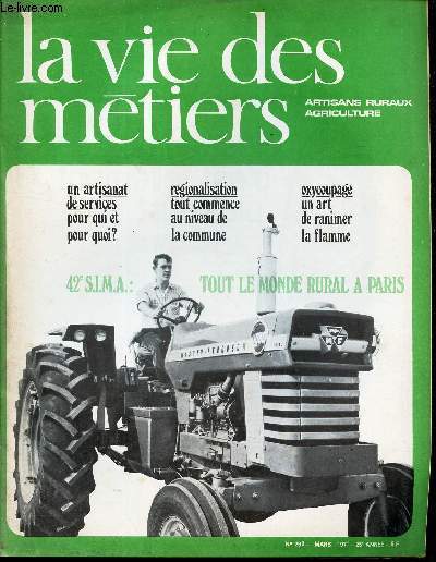 LA VIE DES METIERS - N292 - MARS 1971 - 25E ANNEE - UN ARTISANAT DE SERVICES POUR QUI ET POUR QUOI? - REGIONALISATION: TOUT COMMENCE AU NIVEAU DE LA COMMUNE - OXYCOUPAGE: UN ART DE RANIMER LA FLAMME - 42E S.I.M.A: TOUT LE MONDE RURAL A PARIS