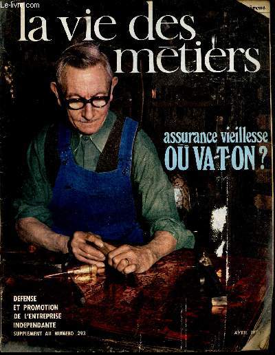 LA VIE DES METIERS - SUPPLEMENT N293 - AVRIL 1971 - DEFENSE ET PROMOTION DE L'ENTREPRISE INDEPENDANTE - ASSURANCE VIEILLESSE OU VA-T-ON?