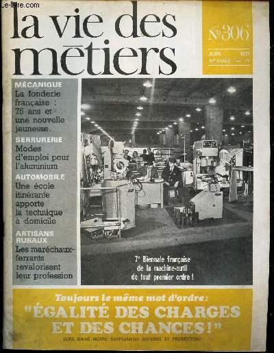 LA VIE DES METIERS - N306 - JUIN 1972 - TOUJOURS LE MEME MOT D'ORDRE: EGALITE DES CHARGES ET DES CHANCES - LA FONDERIE FRANCAISE: 75 ANS ET UNE NOUVELLE JEUNESSE - MODE D'EMPLI POUR L'ALUMINIUM - UNE ECOLE ITINERANTE APPORTE LA TECHNIQUE A DOMICILE ..ETC