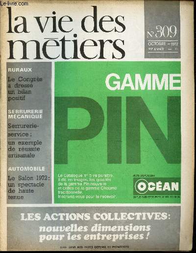 LA VIE DES METIERS - N309 - OCT 1972 - LES ACTIOSN COLLECTIVES: NOUVELLES DIMENSIONS POUR LES ENTREPRISES - LE CONGRES A DRESSE UN BILAN POSITIF - SERRURRERIE-SERVICE: UN EXEMPLE DE REUSSITE ARTISANALE - LE SALON 1972: UN SPECTACLE DE HAUTE TENUE