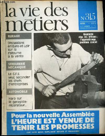 LA VIE DES METIERS - N315 - AVRIL 1973 - discussions en eure-et-loir sur la ristourne de vente - le G.F.E veut seconder les chefs d'entreprise - haro sur le garagiste-rparateur - pour la nouvelle asseble l'heure est venue de tenir les promesses