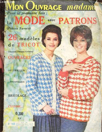 MON OUVRAGE MADAME - N163 - AVRIL 1962 / Pour la premiere fois : MODE avec PATRONS / 26 MODELES DE TRICOT / OUVRAGES / Decoration / Bricolage / Cuisine ...