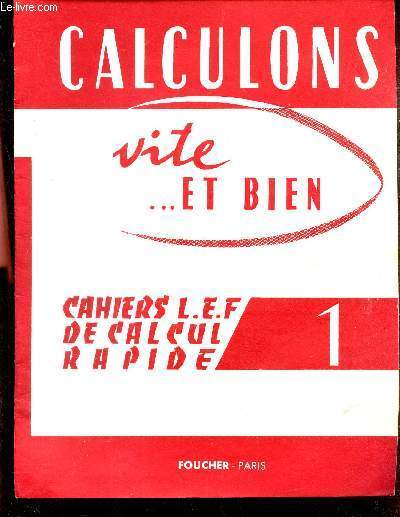 CALCULONS VITE ... ET BIEN - CAHIERS L.E.F. DE CALCUL RAPIDE N1.