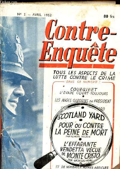 CONTRE-ENQUETE - N2 - AVRIL 1952 / TOUS LES ASPECTS DE LA LUTTE CONTRE LE CRIME : COURGIBET, L'EVADE COURT TOUJOURS / LES ANGES GARDIENS DU PRESIDENT - sCOTLAND YARD - POUR OU CONTRE LA PEINE DE MORT ...