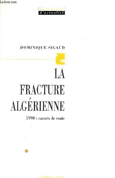 LA FRACTURE ALGERIENNE - 1990 / carnets de route.