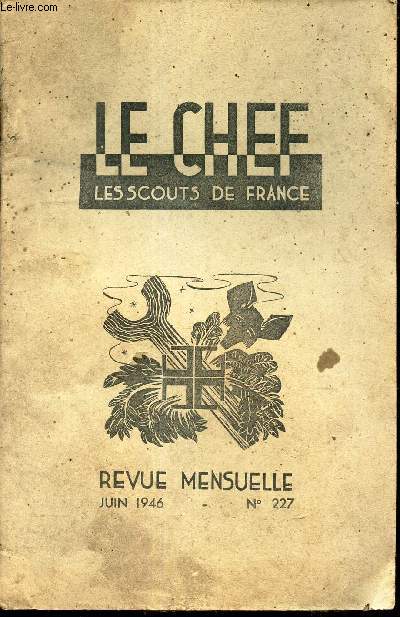 LE CHEF DES SCOUTS DE FRANCE - N227 - JUIN 1946 / A LA BARBE / FEU DE CAMP ET VEILLEE / NOTRE BON VIEUX FEU DE CAMP / PLACE ET VALEUR DES SPECIALITES...