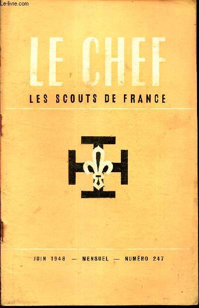 LE CHEF DES SCOUTS DE FRANCE - N247 - JUIN 1948 /Avec nos roumieux / Contact avec le rel / La branche extension / Prise en charge des scouts malades et isols / Pour les chefs de troupe / Hospitalit scoute / Tous ces gosses qui n'auront pas de vacances