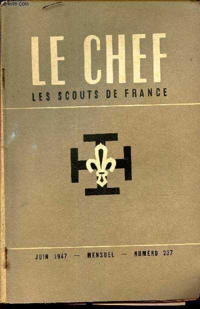 LE CHEF DES SCOUTS DE FRANCE - N237 - JUIN 1947 / L'ARGENT / LE SAINT ESPRIT EST PARTAGEUX / ESPRIT SCOUT ET ESPRIT DE PAUVRETE / ESCROQUERIE A L'EVANGILE etc...