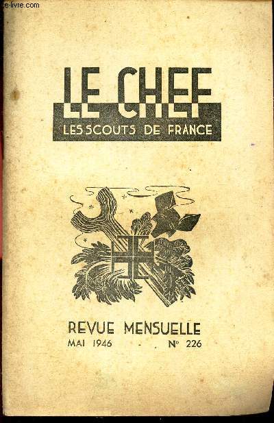 LE CHEF DES SCOUTS DE FRANCE - N226 - MAI 1946 / Routes de confiance et d'action de Graces / Perspectives sur le camp de meute / L'art de faire jouer / Montes en clan - le camp d't / etc...