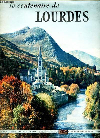 LE CENTENAIRE DE LOURDES - FETES ET SAISONS N112 - FEVRIER 1957.