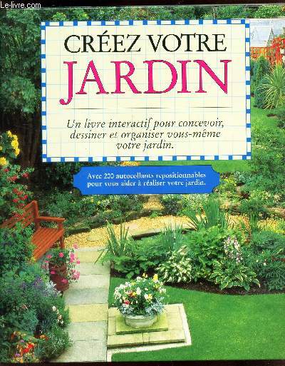 CREEZ VOTRE JARDIN - un livre interactif pour concevoir, dessiner et organiser vous meme votre jardin