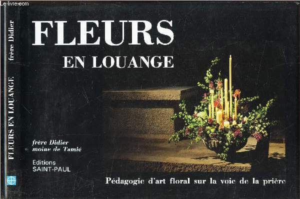 FLEURS EN LOUANGE - PEDAGOGIE D'ART FLORAL SUR LA VOIE DE LA PRIERE