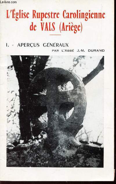 L'EGLISE RUPESTRE CAROLINGIENNE DE VALS (ARIEGE) - I : APERCUS GENERAUX