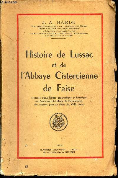 HISTOIRE DE LUSSAC ET DE L'ABBAYE CISTERCIENNE DE FAISE. / Prcde d'une notice gographique et historique sur l'ancienne Chtellenie de Puynormand, des origines jusqu'au dbut du XVIIe sicle.