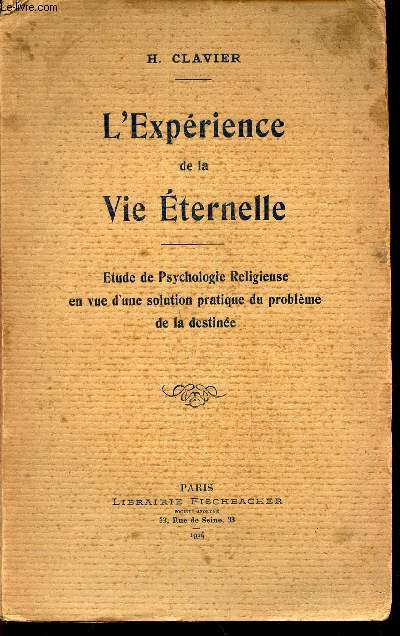 L'EXPERIENCE DE LA VIE TERNELLE - Etude de psychologie religieuse en vue d'une solution pratique du probleme et de la destine