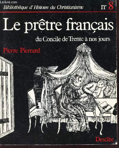 LE PRETRE FRANCAIS - DU CONCILE DE TRENTE A NOS NOS JOURS.