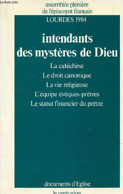 INTENDANTS DES MYSTERES DE DIEU - LA CATECHESE - LE DROIT CANONIQUE - LA VIE RELIGIEUSE - L'EQUIPE EVEQUES PRETRES - LE STATUT FINANCIER DU PRETRE - LOURDES 1984.