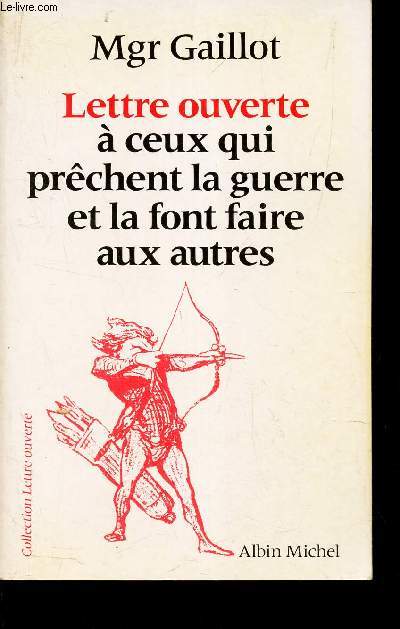 LETTRE OUVERTE A CEUX QUI PRECHENT LA GUERRE ET LA FONT FAIRE AUX AUTRES.