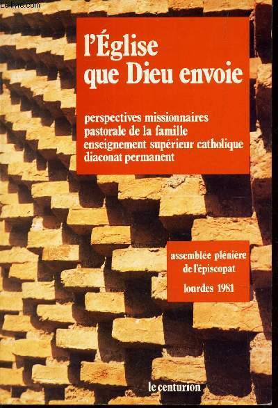 LOURDES 1981. ASSEMBLEE PLENIERE DE L'EPISCOPAT FRANCAIS. L'EGLISE QUE DIEU ENVOIE. Les perspectives missionnaires de l'Eglise en France, La pastorale de la famille, L'enseignement suprieur catholique, Le diaconat permanent.